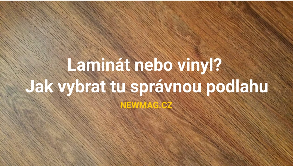 Laminát nebo vinyl? Jak vybrat tu správnou podlahu